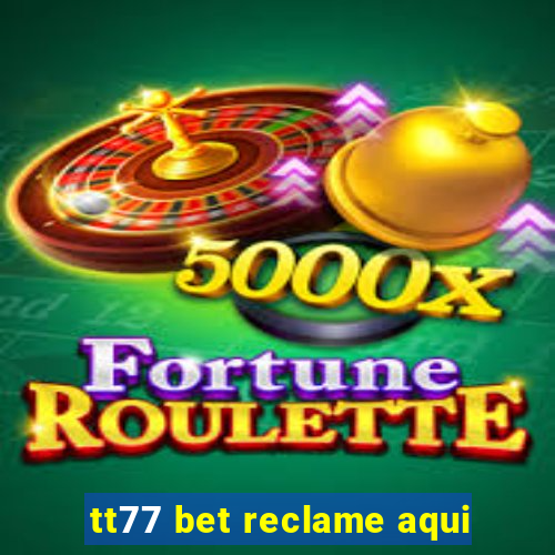 tt77 bet reclame aqui